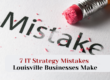 7 IT Strategy Mistakes Louisville Businesses Make — And How to Fix Them