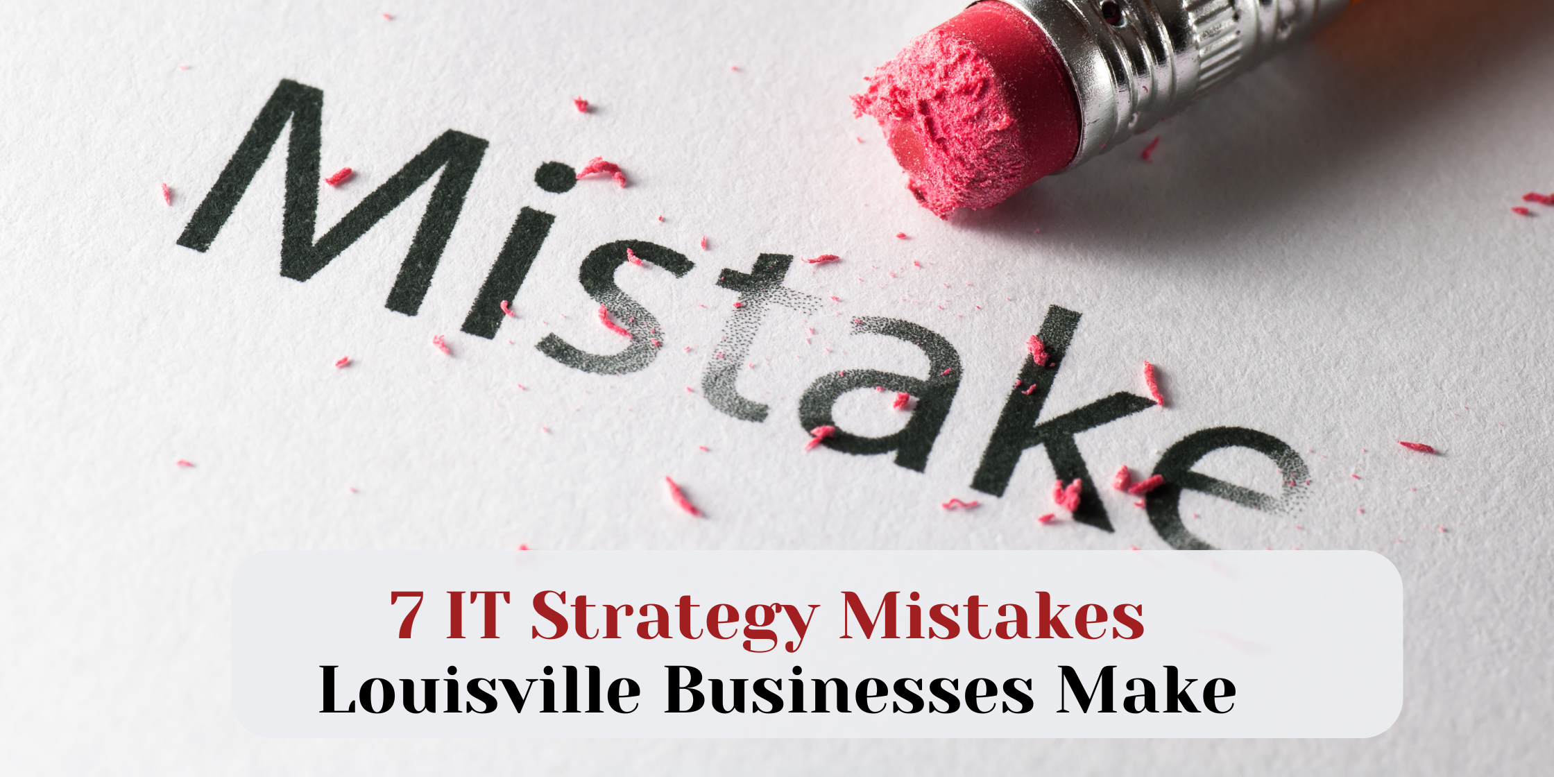 7 IT Strategy Mistakes Louisville Businesses Make — And How to Fix Them