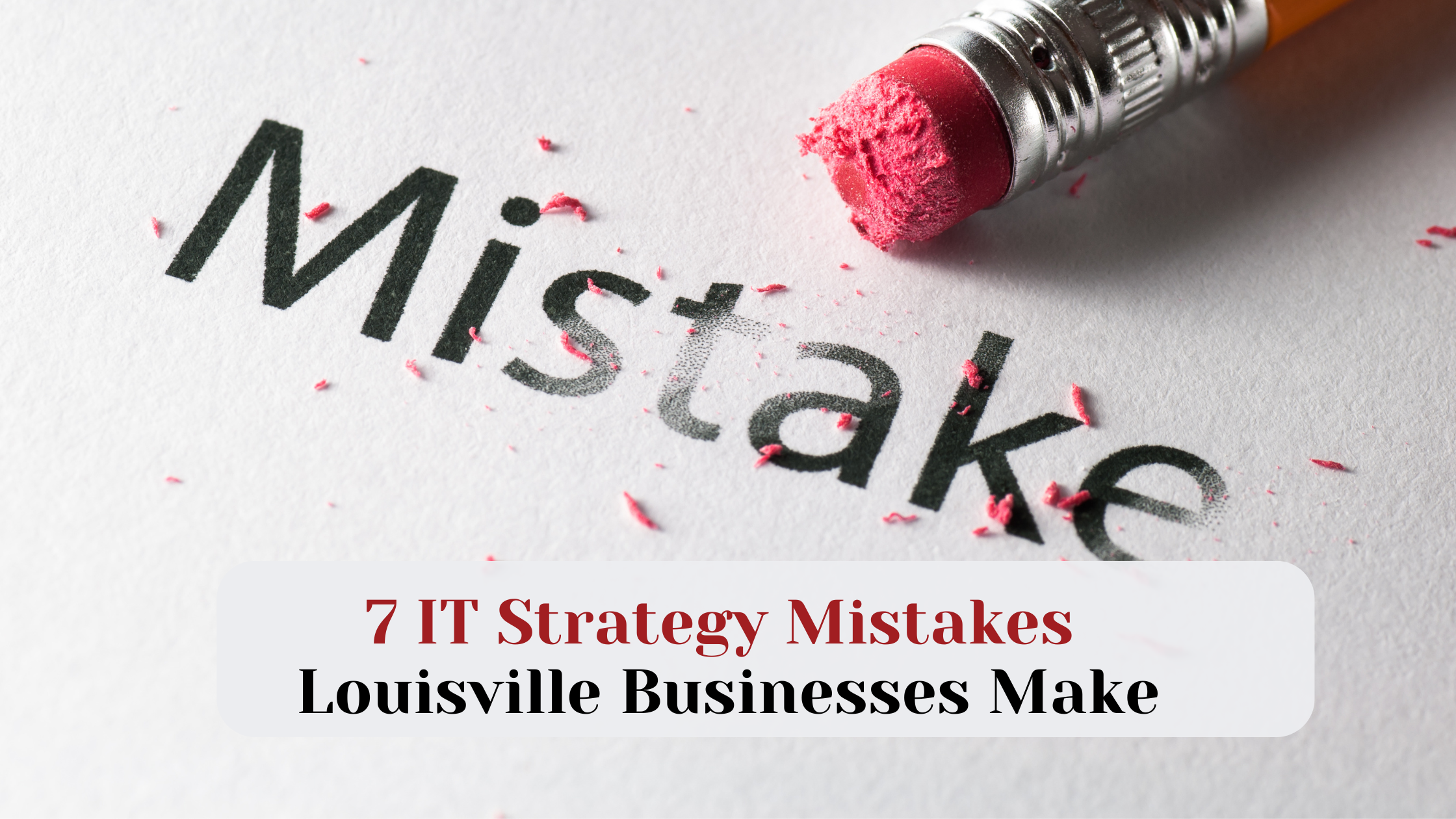 7 IT Strategy Mistakes Louisville Businesses Make — And How to Fix Them