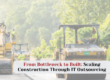 From Bottleneck to Built: Scaling Construction Through IT Outsourcing