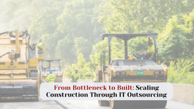 From Bottleneck to Built: Scaling Construction Through IT Outsourcing