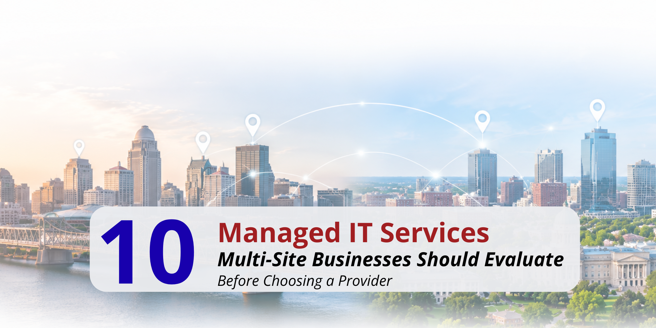 Louisville and Lexington connected with text that says "10 Managed IT Services Multi-Site Businesses Should Evaluate before choosing a partner"